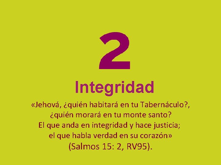 Integridad «Jehová, ¿quién habitará en tu Tabernáculo? , ¿quién morará en tu monte santo?