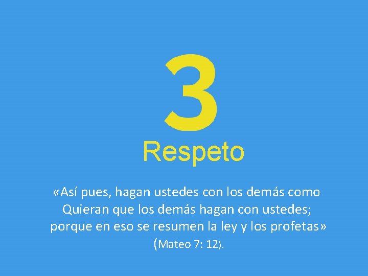 Respeto «Así pues, hagan ustedes con los demás como Quieran que los demás hagan