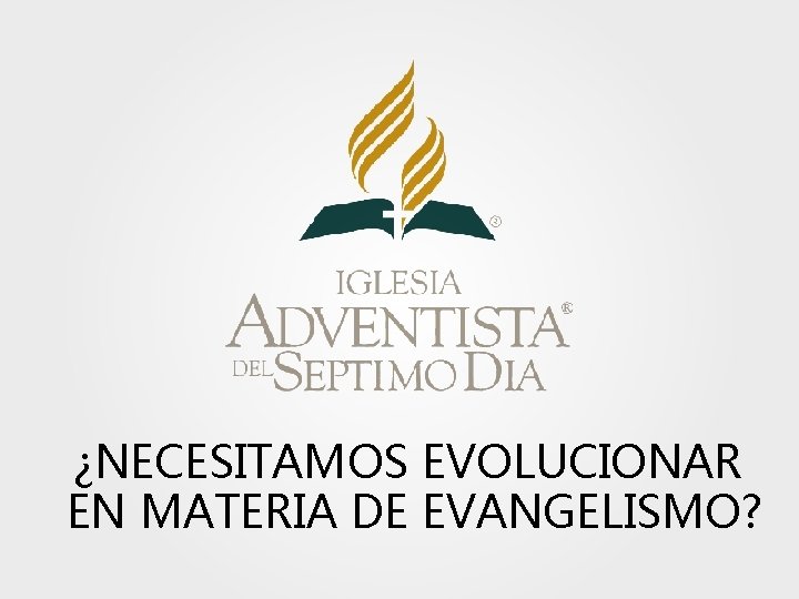 ¿NECESITAMOS EVOLUCIONAR EN MATERIA DE EVANGELISMO? 