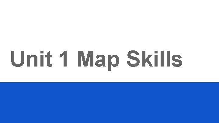 Unit 1 Map Skills 