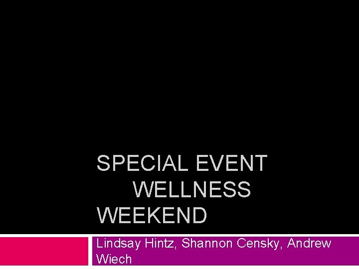 SPECIAL EVENT WELLNESS WEEKEND Lindsay Hintz, Shannon Censky, Andrew Wiech 