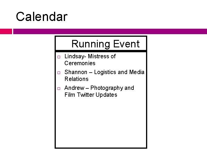 Calendar Running Event Lindsay- Mistress of Ceremonies Shannon – Logistics and Media Relations Andrew