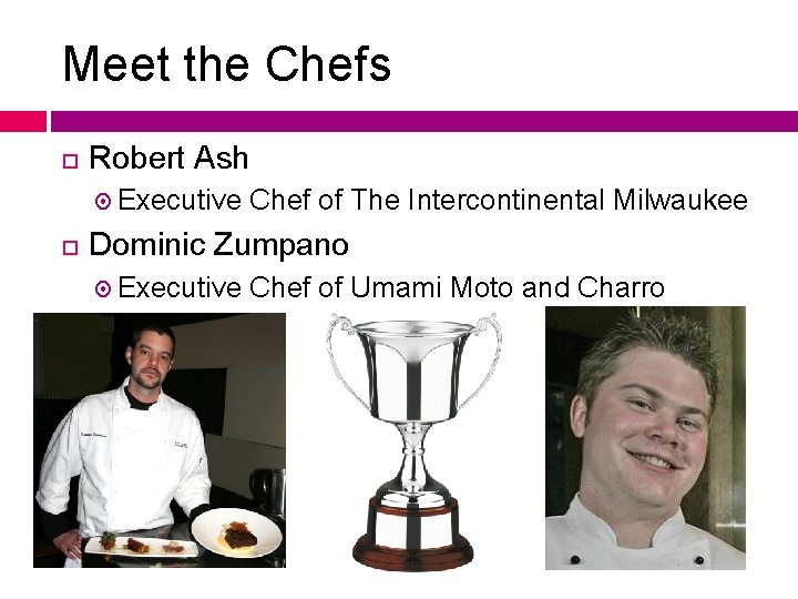 Meet the Chefs Robert Ash Executive Chef of The Intercontinental Milwaukee Dominic Zumpano Executive
