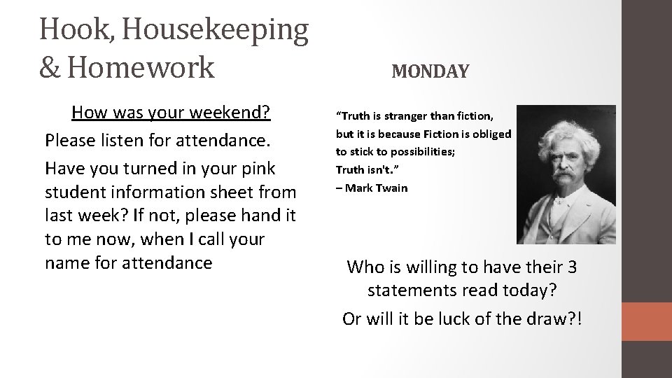 Hook, Housekeeping & Homework How was your weekend? Please listen for attendance. Have you