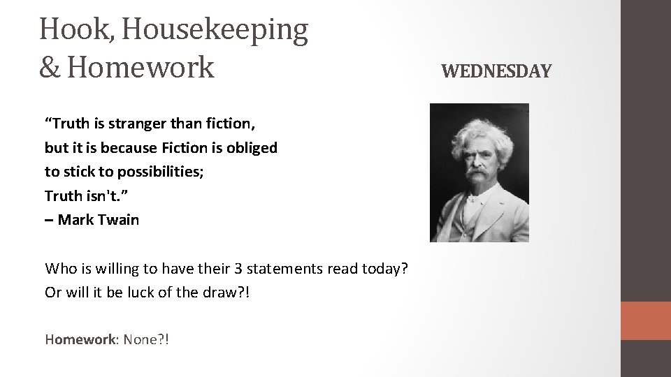 Hook, Housekeeping & Homework “Truth is stranger than fiction, but it is because Fiction