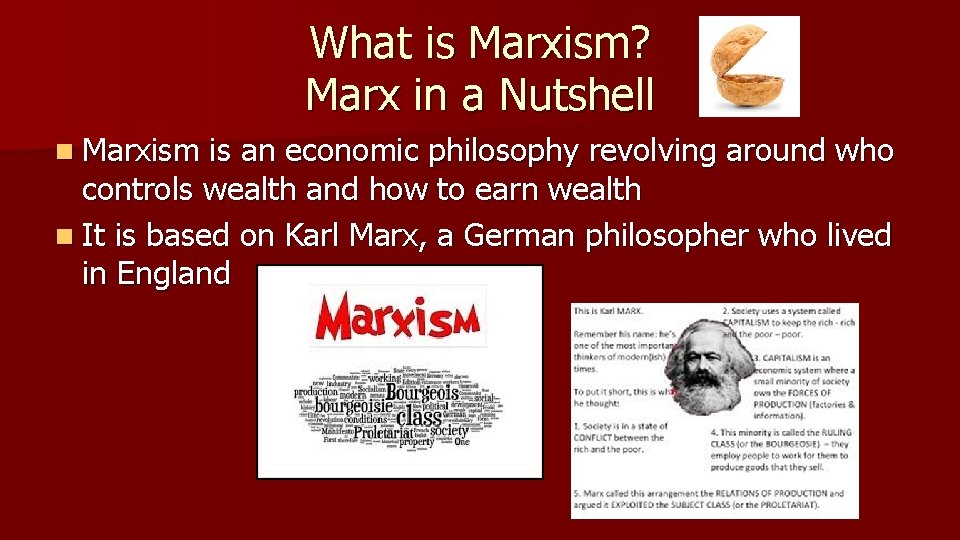 What is Marxism? Marx in a Nutshell n Marxism is an economic philosophy revolving