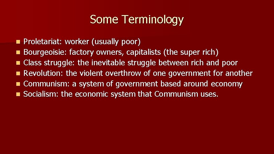 Some Terminology n n n Proletariat: worker (usually poor) Bourgeoisie: factory owners, capitalists (the