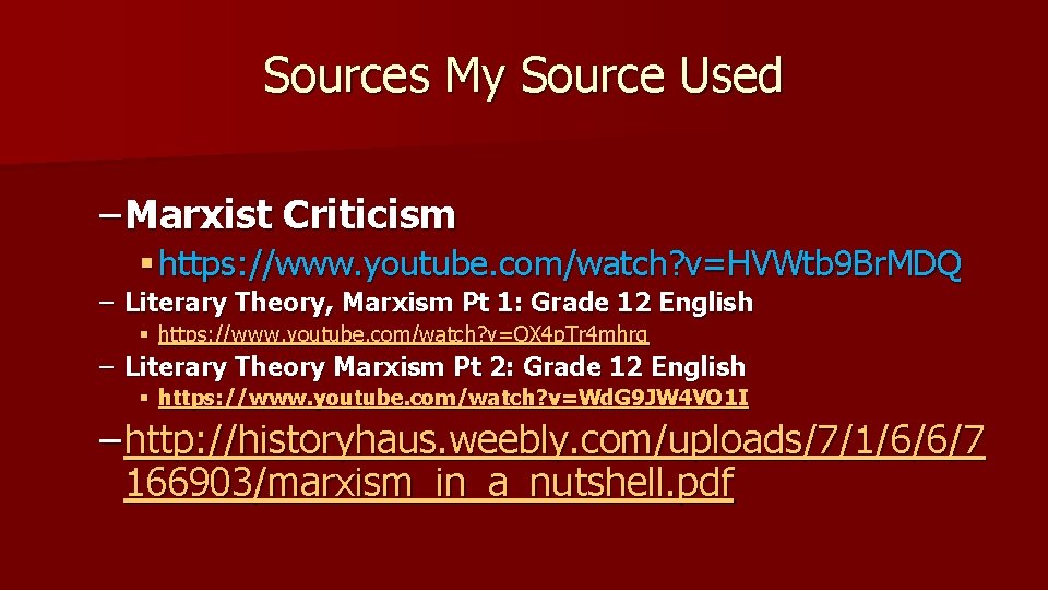 Sources My Source Used – Marxist Criticism § https: //www. youtube. com/watch? v=HVWtb 9