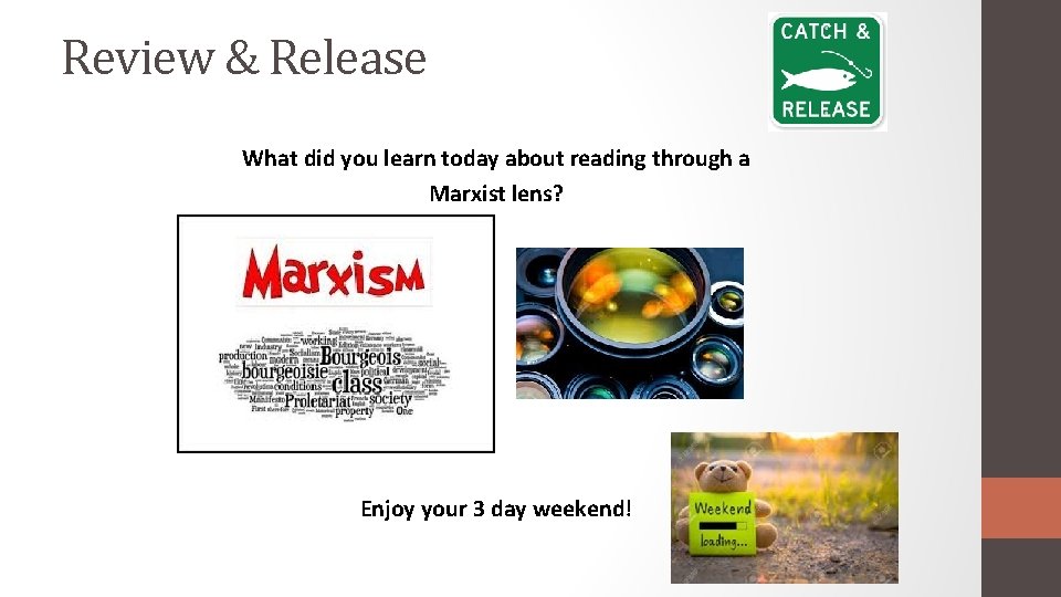 Review & Release What did you learn today about reading through a Marxist lens?