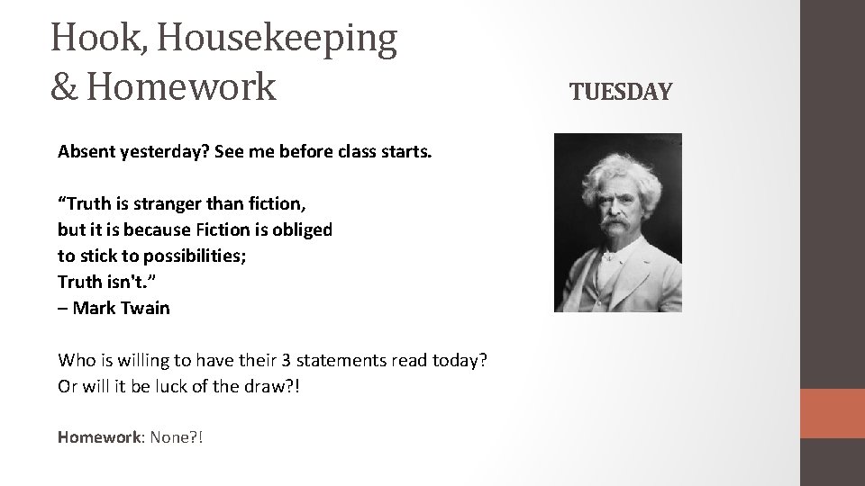 Hook, Housekeeping & Homework Absent yesterday? See me before class starts. “Truth is stranger