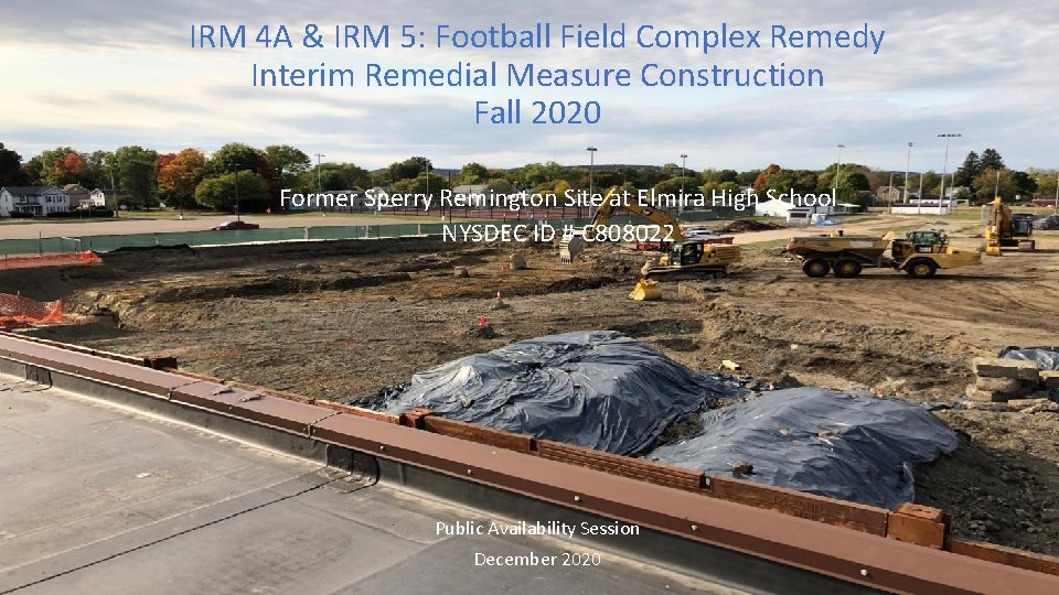 IRM 4 A & IRM 5: Football Field Complex Remedy Interim Remedial Measure Construction