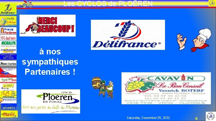 Les CYCLOS de PLOËREN à nos sympathiques Partenaires ! Saturday, December 25, 2021 6 Les CYCLOS de PLOËREN à nos sympathiques Partenaires ! Saturday, December 25, 2021 6