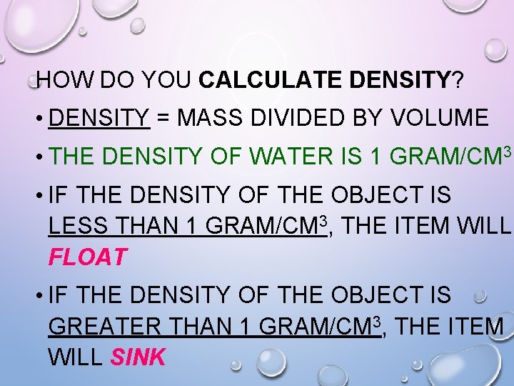HOW DO YOU CALCULATE DENSITY? • DENSITY = MASS DIVIDED BY VOLUME • THE