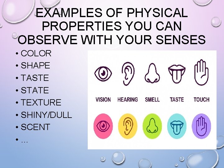 EXAMPLES OF PHYSICAL PROPERTIES YOU CAN OBSERVE WITH YOUR SENSES • COLOR • SHAPE