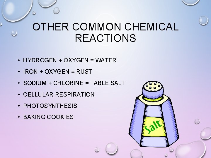 OTHER COMMON CHEMICAL REACTIONS • HYDROGEN + OXYGEN = WATER • IRON + OXYGEN