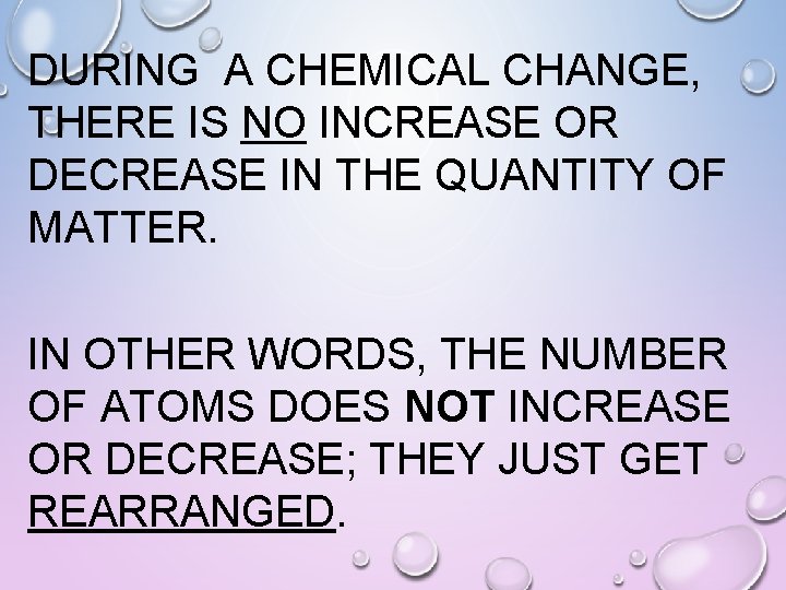 DURING A CHEMICAL CHANGE, THERE IS NO INCREASE OR DECREASE IN THE QUANTITY OF