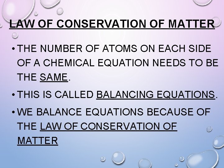 LAW OF CONSERVATION OF MATTER • THE NUMBER OF ATOMS ON EACH SIDE OF