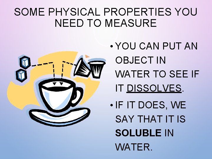 SOME PHYSICAL PROPERTIES YOU NEED TO MEASURE • YOU CAN PUT AN OBJECT IN