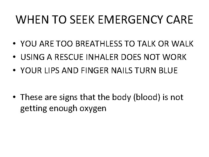 WHEN TO SEEK EMERGENCY CARE • YOU ARE TOO BREATHLESS TO TALK OR WALK