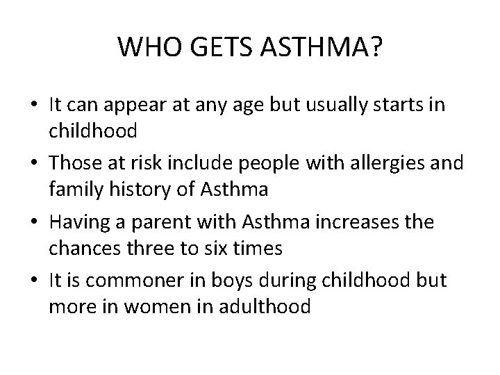 WHO GETS ASTHMA? • It can appear at any age but usually starts in