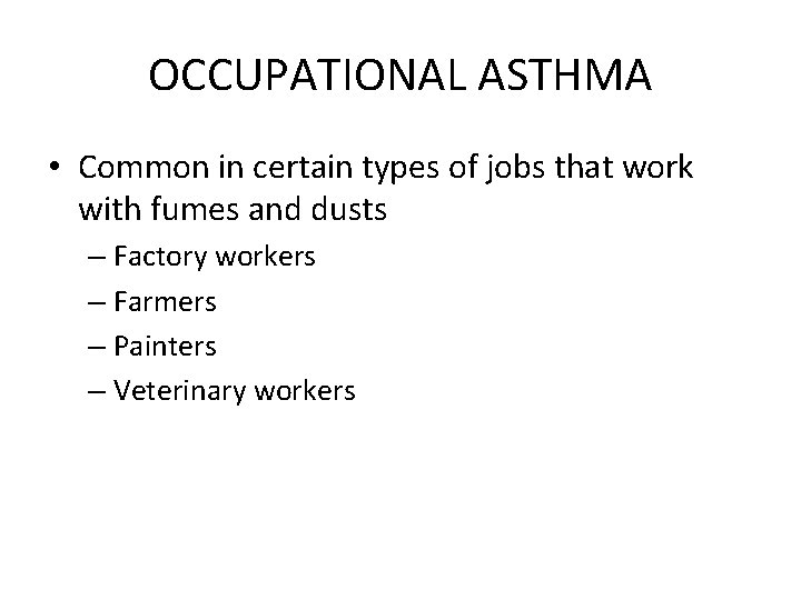 OCCUPATIONAL ASTHMA • Common in certain types of jobs that work with fumes and