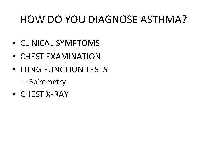 HOW DO YOU DIAGNOSE ASTHMA? • CLINICAL SYMPTOMS • CHEST EXAMINATION • LUNG FUNCTION