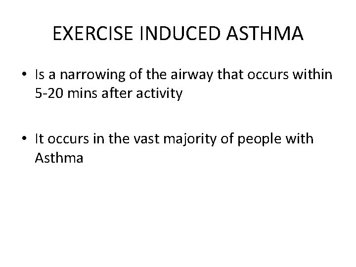 EXERCISE INDUCED ASTHMA • Is a narrowing of the airway that occurs within 5