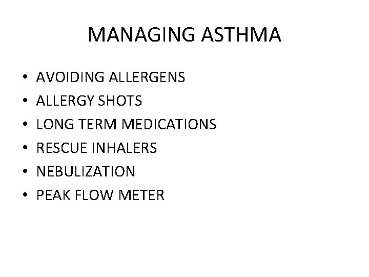 MANAGING ASTHMA • • • AVOIDING ALLERGENS ALLERGY SHOTS LONG TERM MEDICATIONS RESCUE INHALERS