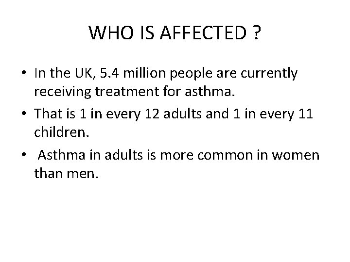 WHO IS AFFECTED ? • In the UK, 5. 4 million people are currently