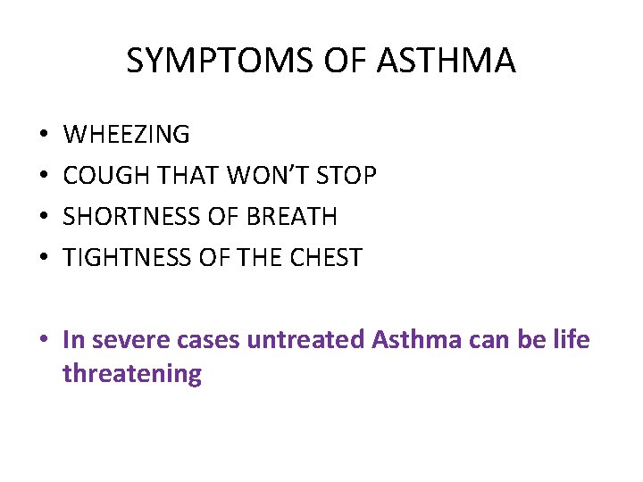 SYMPTOMS OF ASTHMA • • WHEEZING COUGH THAT WON’T STOP SHORTNESS OF BREATH TIGHTNESS