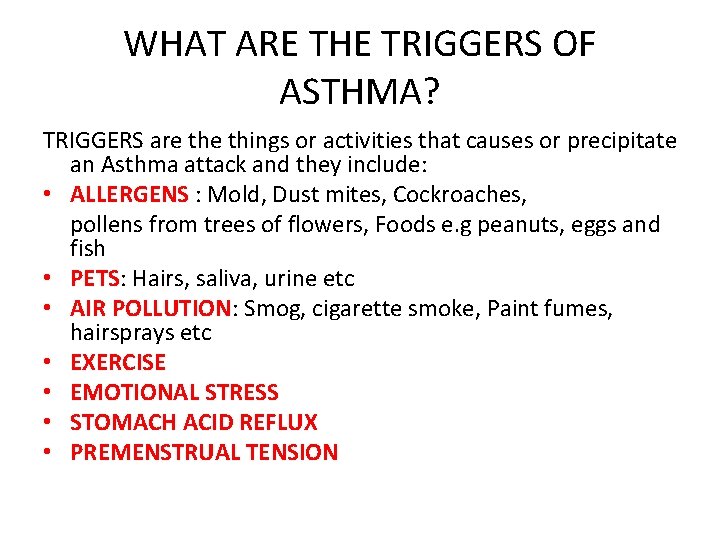 WHAT ARE THE TRIGGERS OF ASTHMA? TRIGGERS are things or activities that causes or