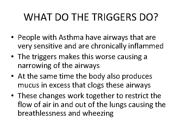 WHAT DO THE TRIGGERS DO? • People with Asthma have airways that are very