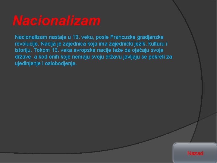 Nacionalizam nastaje u 19. veku, posle Francuske gradjanske revolucije. Nacija je zajednica koja ima