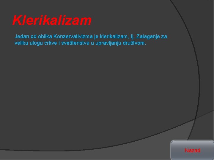 Klerikalizam Jedan od oblika Konzervativizma je klerikalizam, tj. Zalaganje za veliku ulogu crkve i
