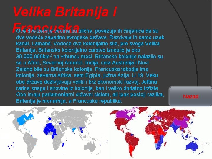 Velika Britanija i Francuska Ove dve zemlje veoma su slične, povezuje ih činjenica da