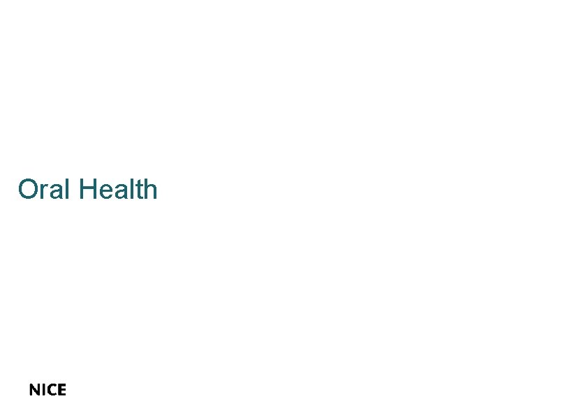 Oral Health HISTORY & BACKGROUND Oral Health HISTORY & BACKGROUND