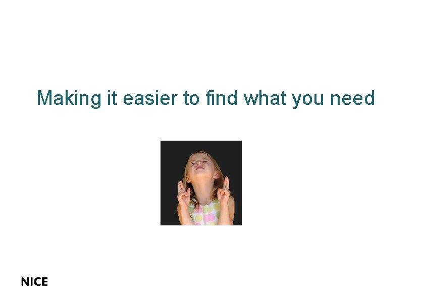 Making it easier to find what you need HISTORY & BACKGROUND Making it easier to find what you need HISTORY & BACKGROUND