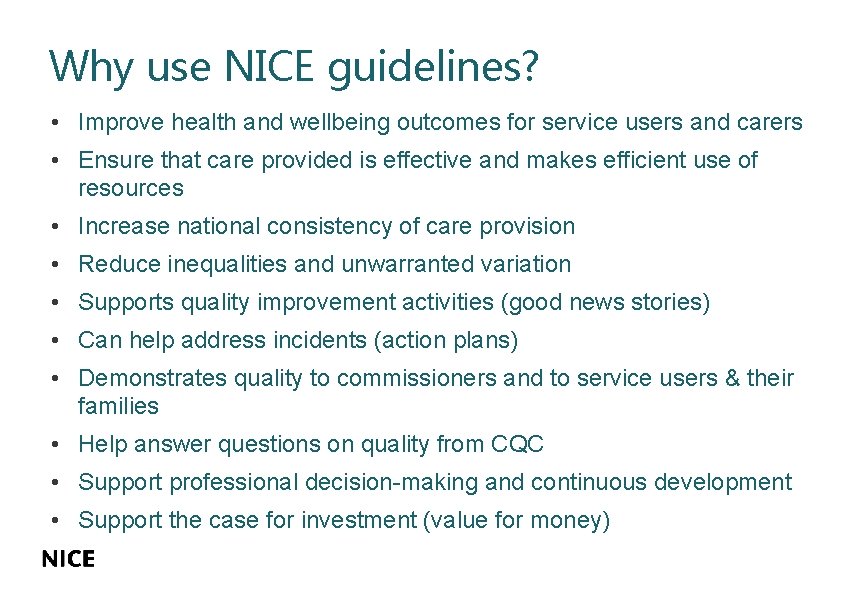 Why use NICE guidelines? • Improve health and wellbeing outcomes for service users and Why use NICE guidelines? • Improve health and wellbeing outcomes for service users and