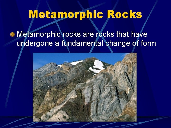 Metamorphic Rocks Metamorphic rocks are rocks that have undergone a fundamental change of form