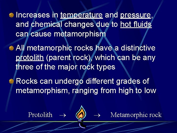 Increases in temperature and pressure, and chemical changes due to hot fluids can cause