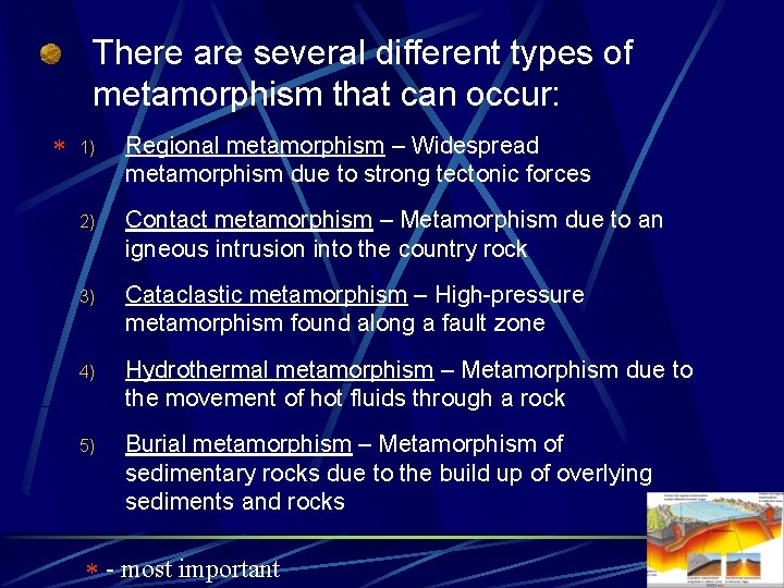 There are several different types of metamorphism that can occur: 1) Regional metamorphism –