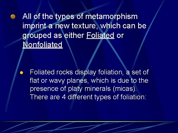 All of the types of metamorphism imprint a new texture, which can be grouped