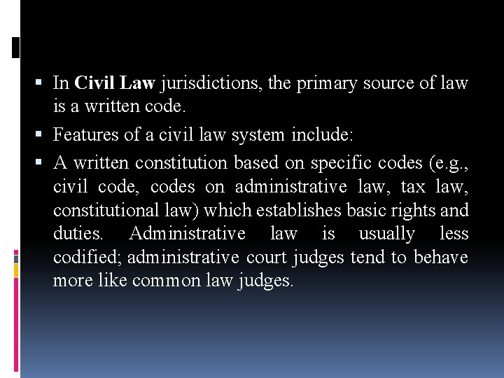  In Civil Law jurisdictions, the primary source of law is a written code.