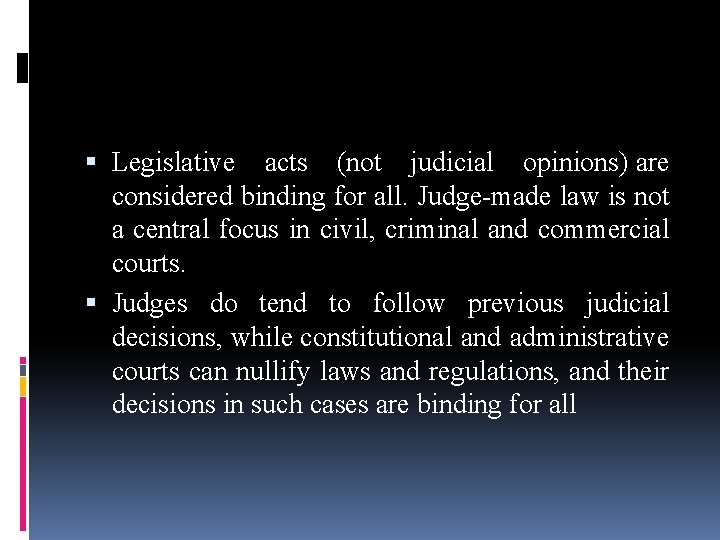  Legislative acts (not judicial opinions) are considered binding for all. Judge-made law is