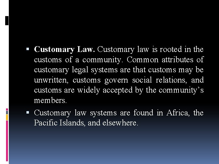  Customary Law. Customary law is rooted in the customs of a community. Common