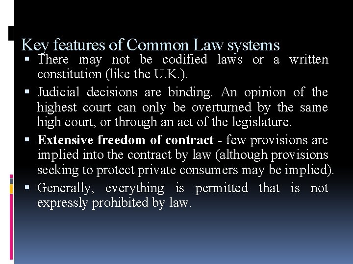 Key features of Common Law systems There may not be codified laws or a