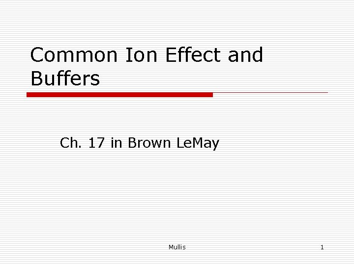 Common Ion Effect and Buffers Ch. 17 in Brown Le. May Mullis 1 