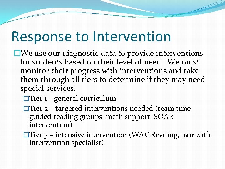 Response to Intervention �We use our diagnostic data to provide interventions for students based