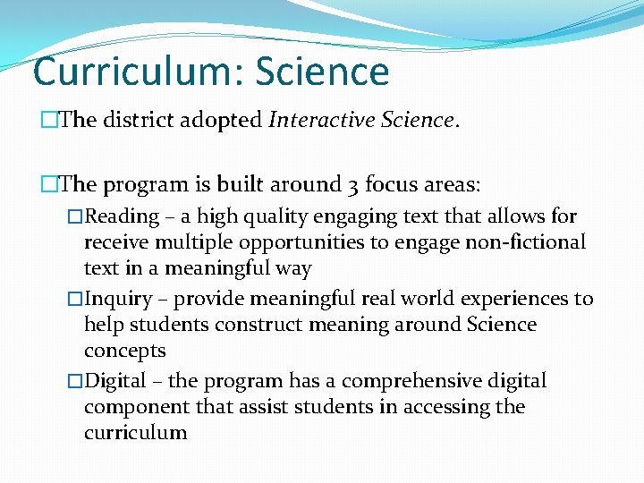 Curriculum: Science �The district adopted Interactive Science. �The program is built around 3 focus