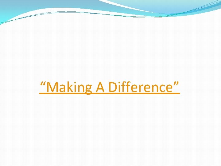 “Making A Difference” 